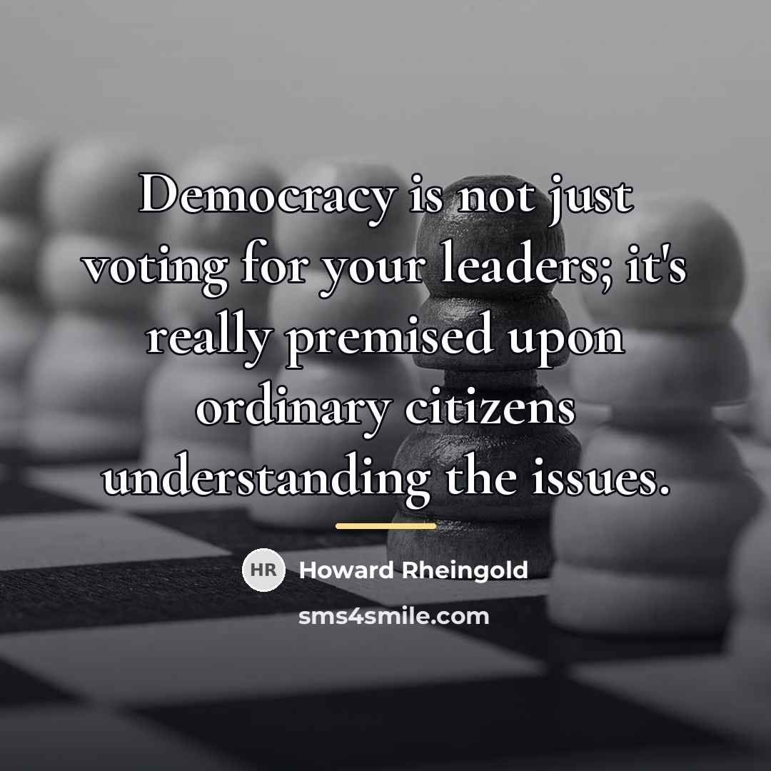“Democracy is not just voting for your leaders; it's really…” quote by Howard Rheingold
