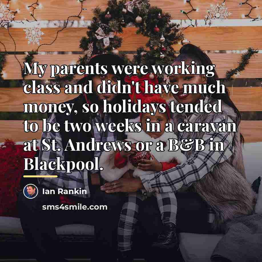 “My parents were working class and didn't have much money,…” quote by Ian Rankin