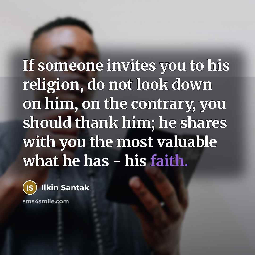 “If someone invites you to his religion, do not look…” quote by Ilkin Santak