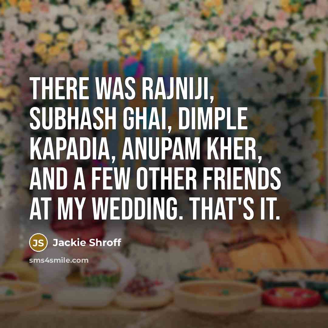 “There was Rajniji, Subhash Ghai, Dimple Kapadia, Anupam Kher, and…” quote by Jackie Shroff
