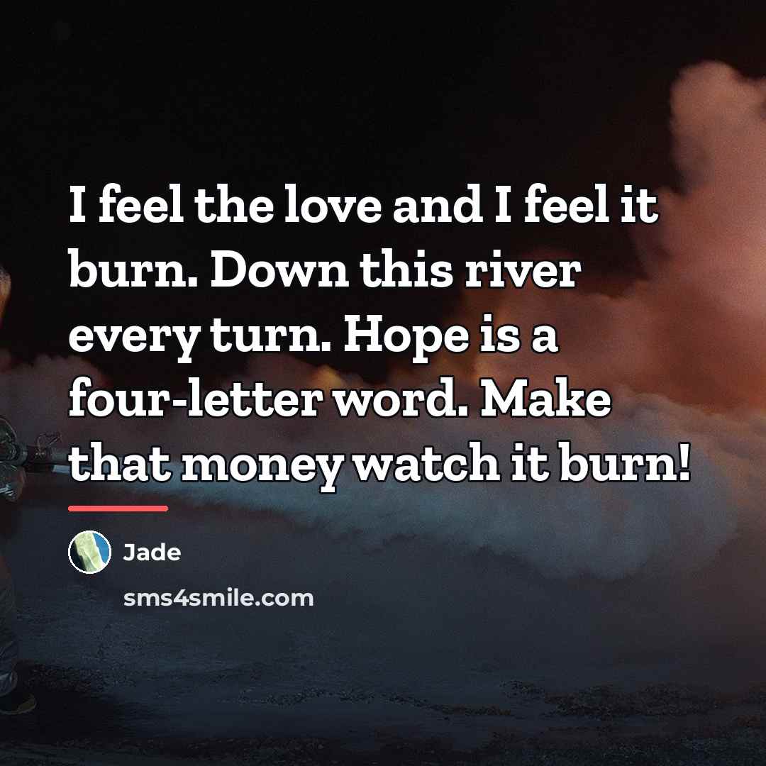 “I feel the love and I feel it burn. Down…” quote by Jade