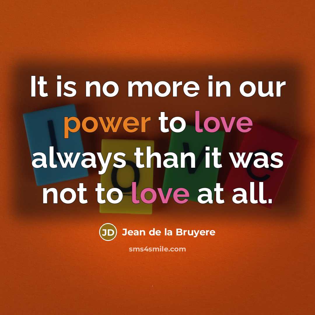 “It is no more in our power to love always…” quote by Jean de la Bruyere