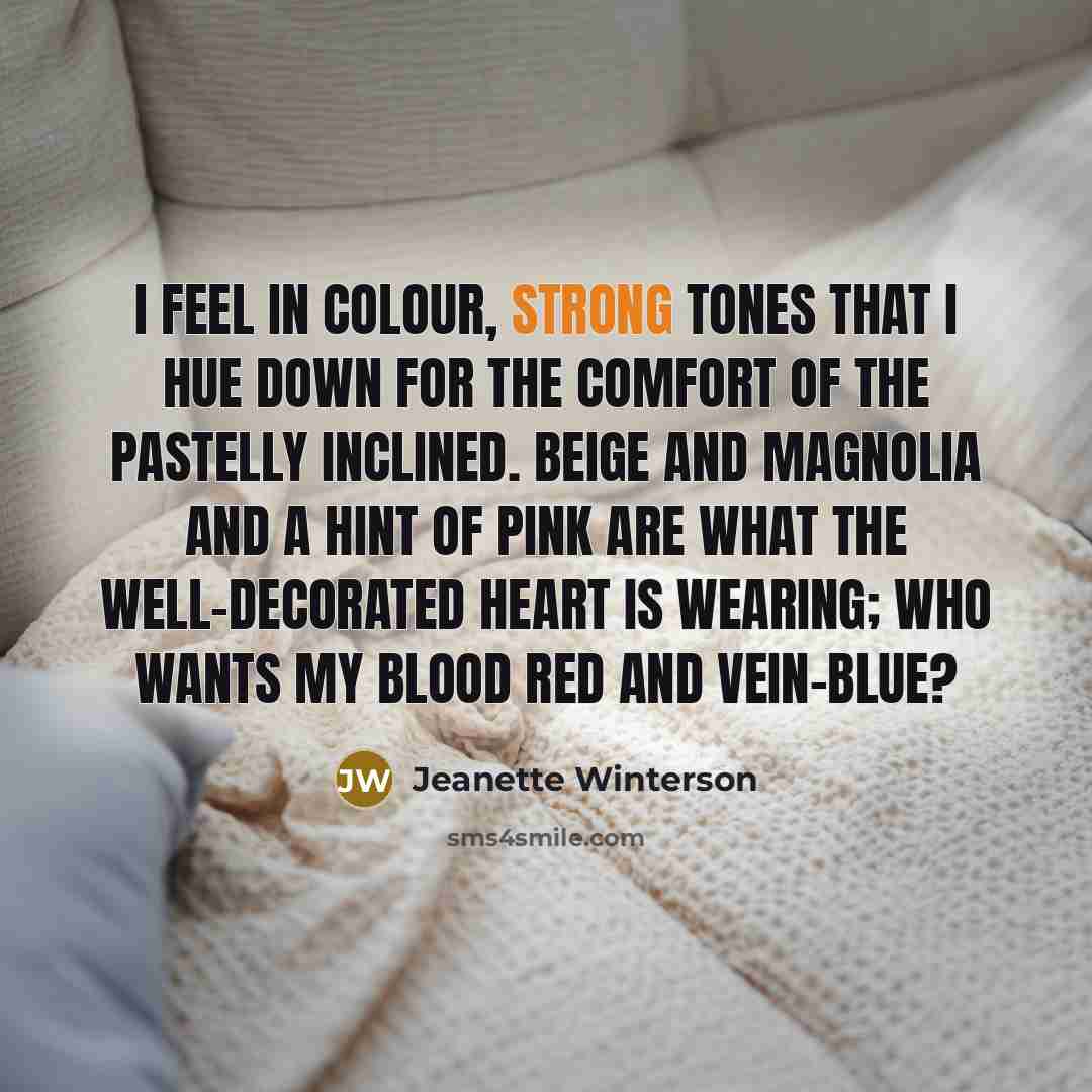 “I feel in colour, strong tones that I hue down…” quote by Jeanette Winterson