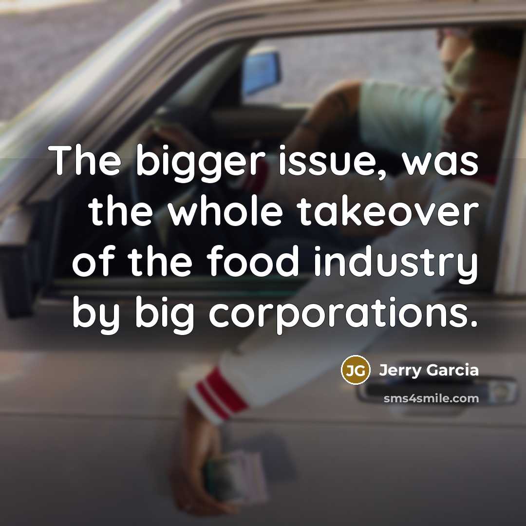 “The bigger issue, was the whole takeover of the food…” quote by Jerry Garcia