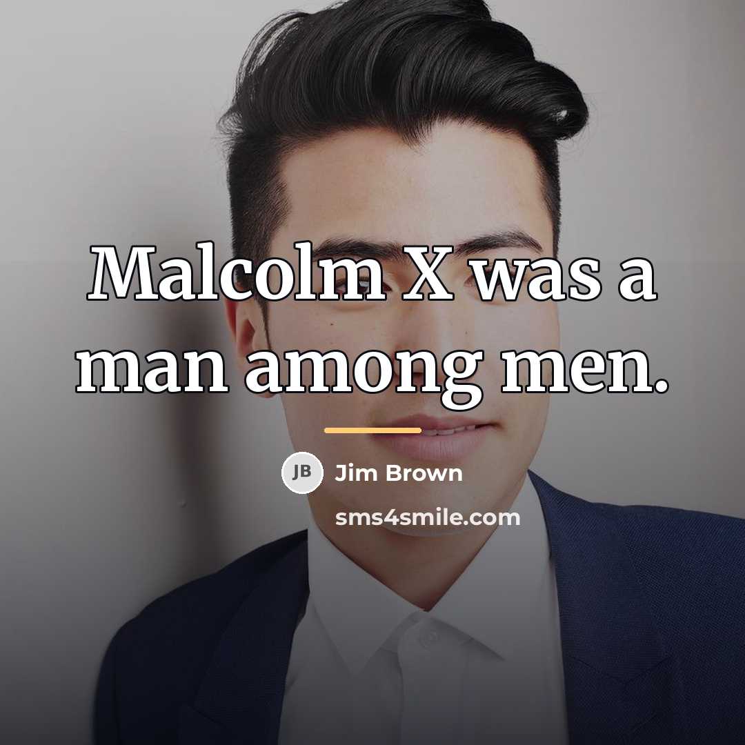 “Malcolm X was a man among men.…” quote by Jim Brown