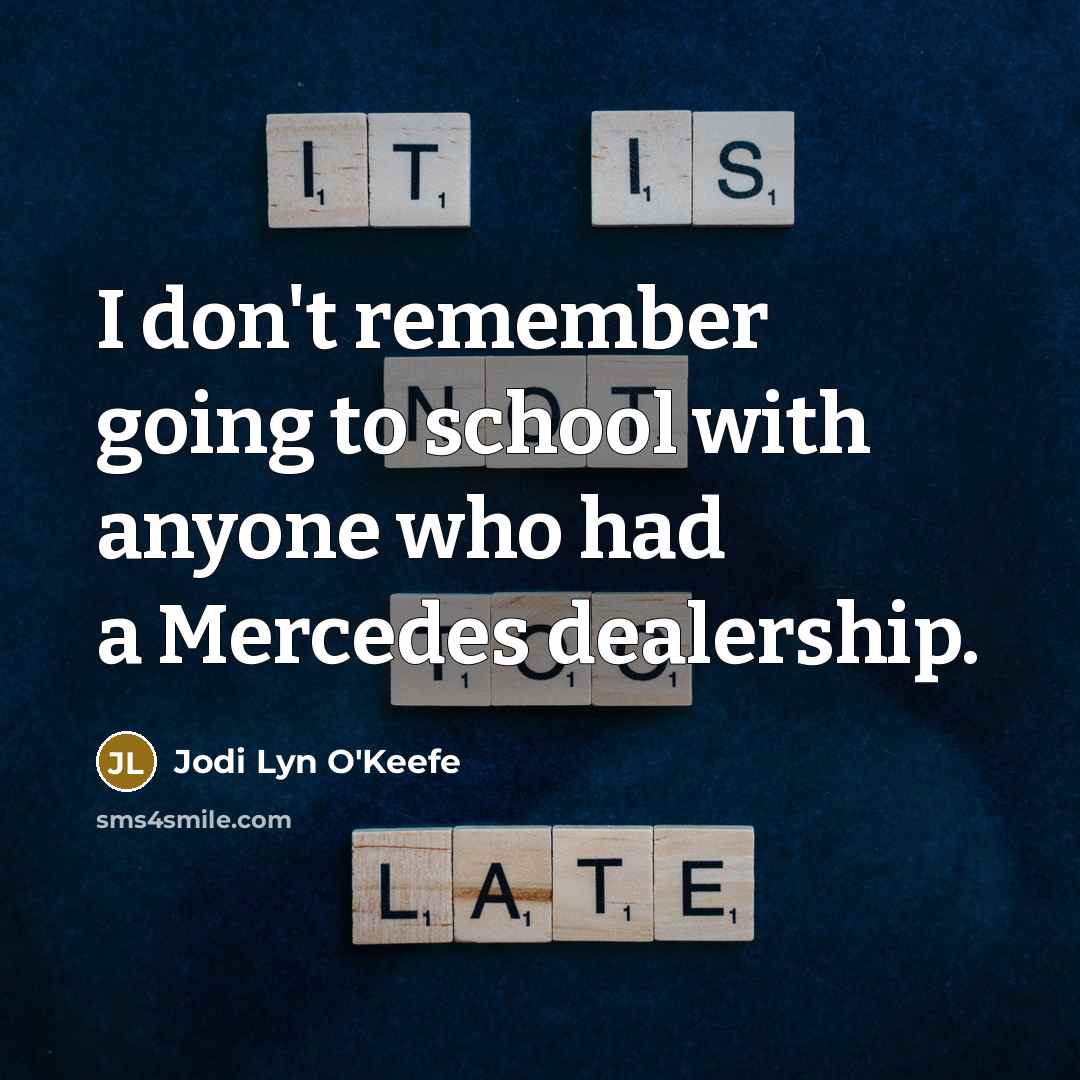 “I don't remember going to school with anyone who had…” quote by Jodi Lyn O'Keefe