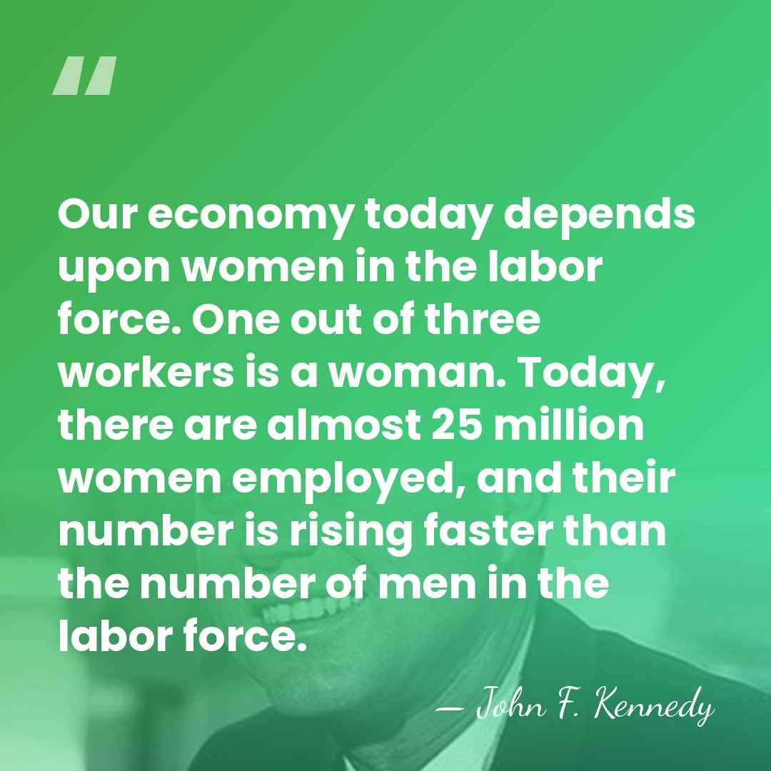 Our economy today depends upon women in the labor force. One out&hellip; - John F. Kennedy