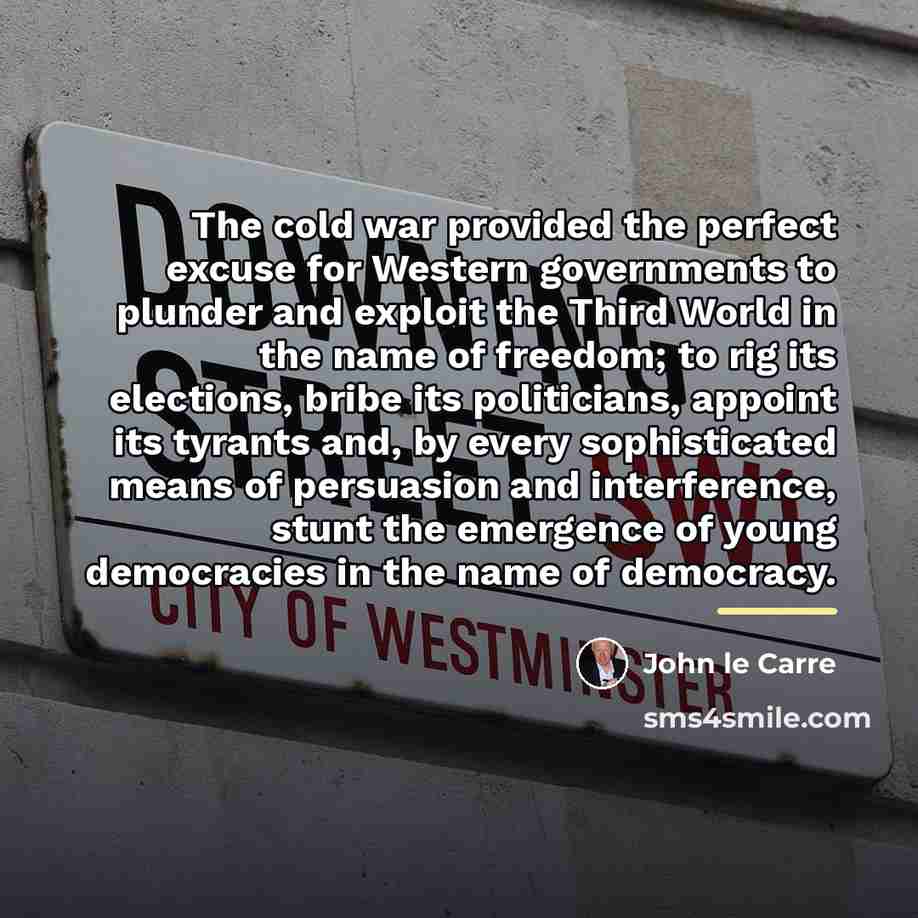 “The cold war provided the perfect excuse for Western governments…” quote by John le Carre