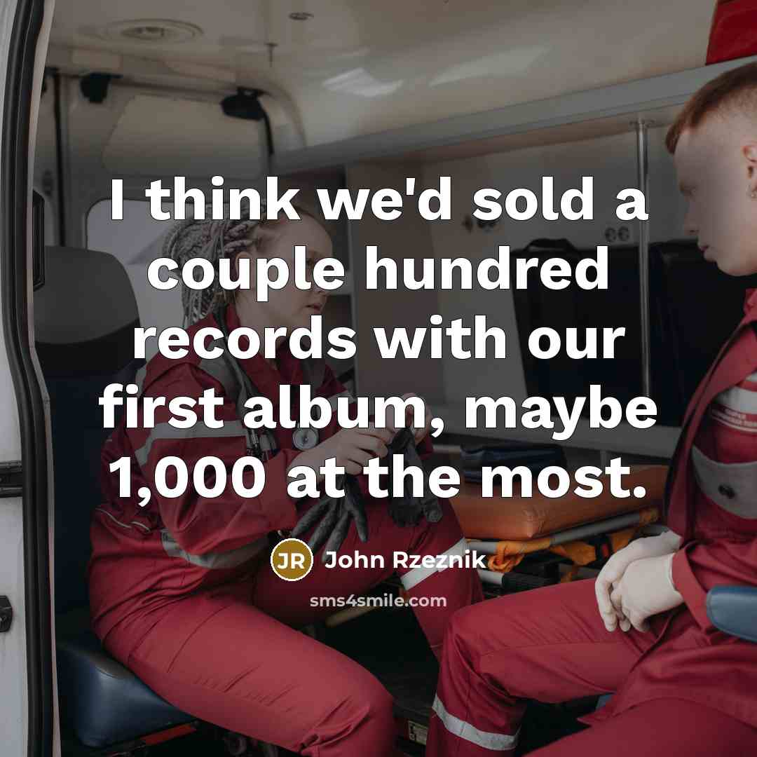 “I think we'd sold a couple hundred records with our…” quote by John Rzeznik
