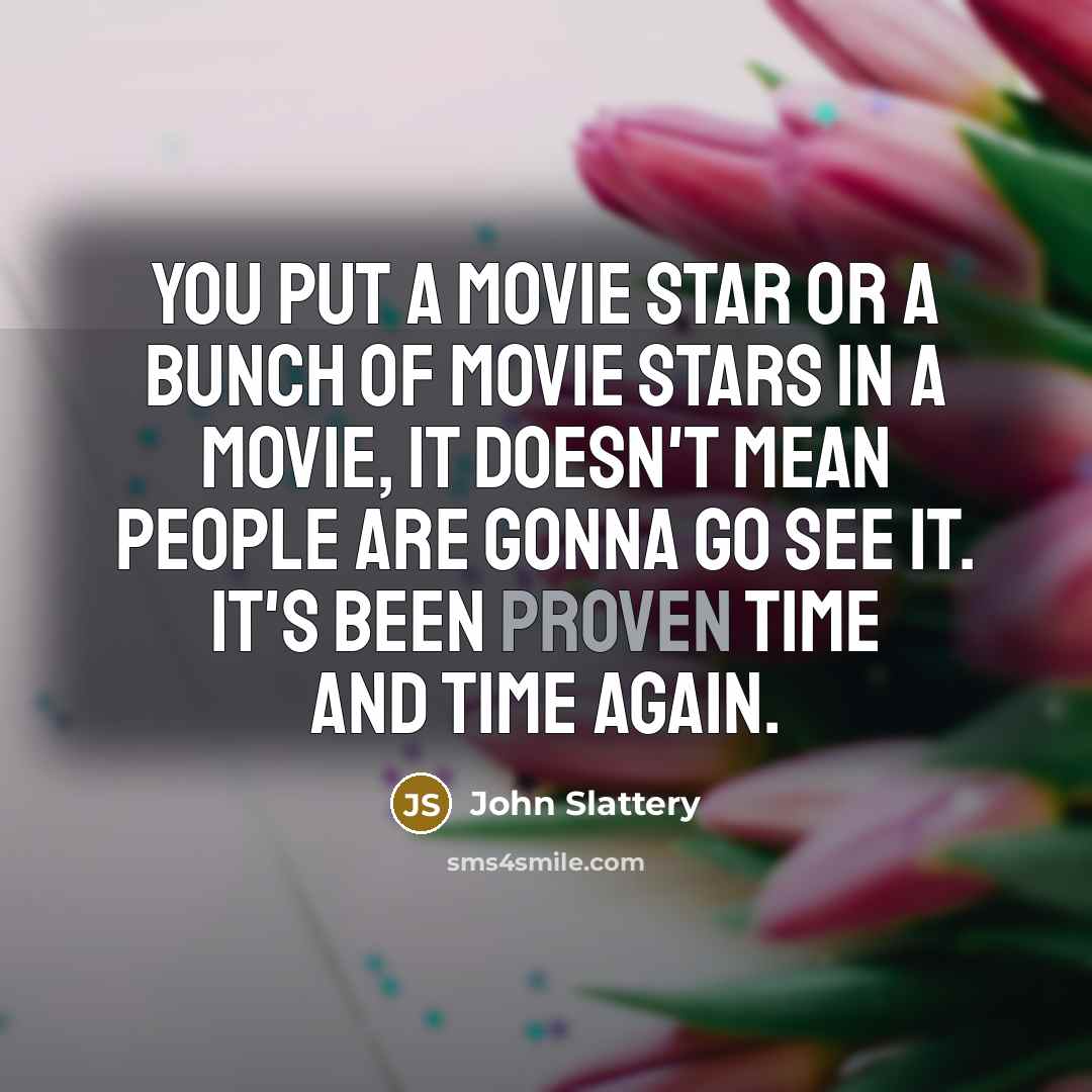 “You put a movie star or a bunch of movie…” quote by John Slattery