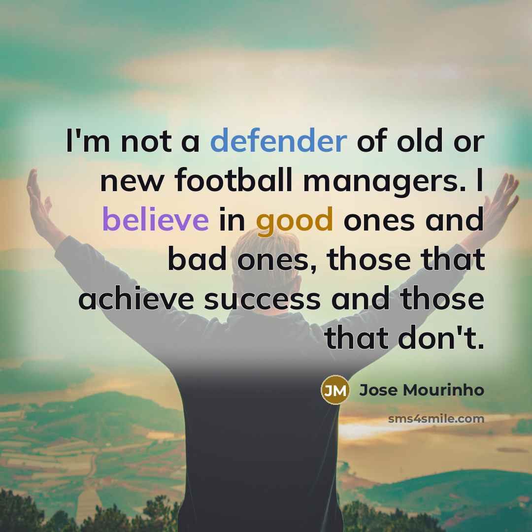 “I'm not a defender of old or new football managers.…” quote by Jose Mourinho