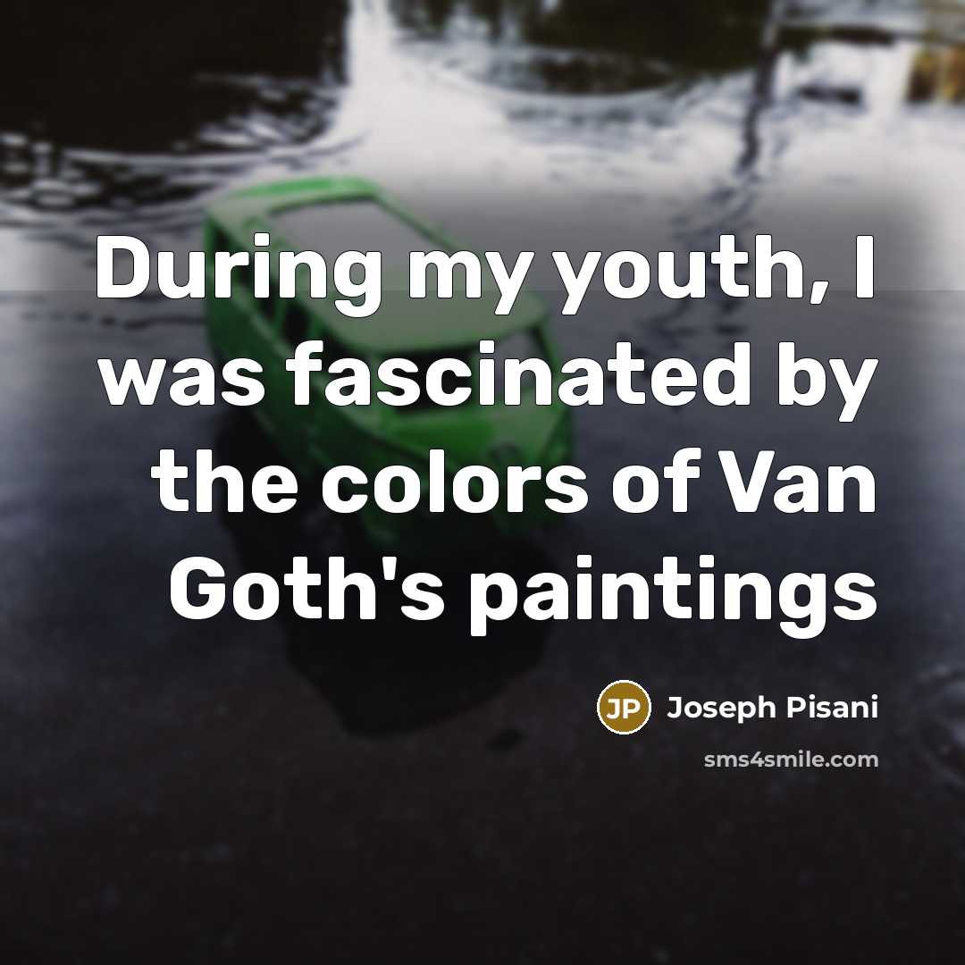 “During my youth, I was fascinated by the colors of…” quote by Joseph Pisani