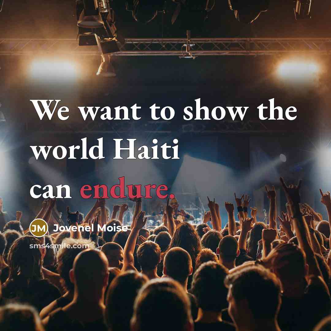“We want to show the world Haiti can endure.…” quote by Jovenel Moise