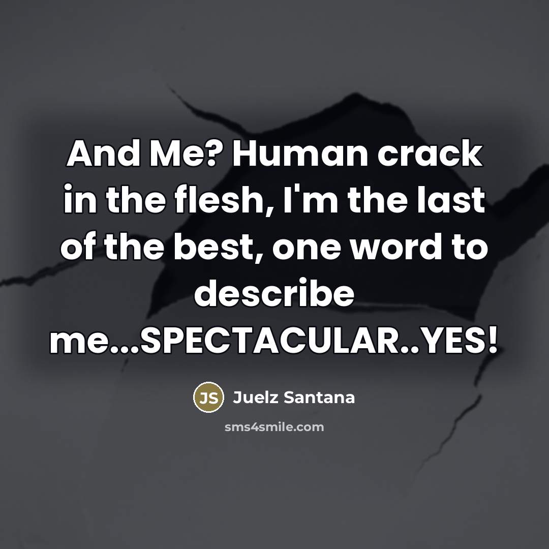 “And Me? Human crack in the flesh, I'm the last…” quote by Juelz Santana