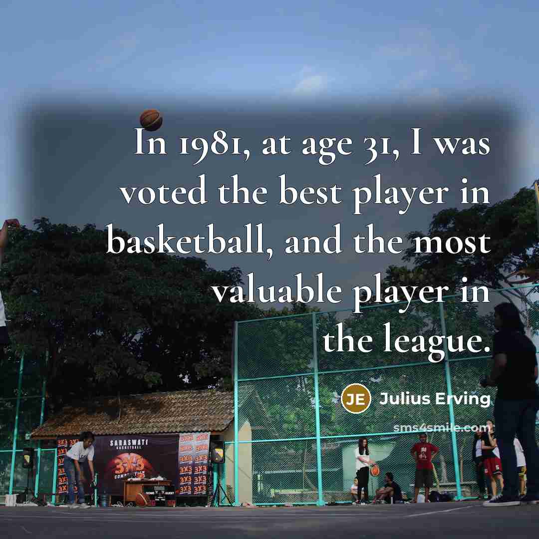 “In 1981, at age 31, I was voted the best…” quote by Julius Erving