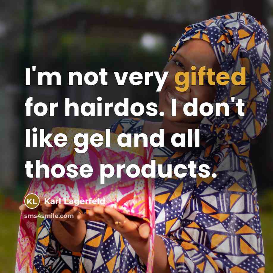 “I'm not very gifted for hairdos. I don't like gel…” quote by Karl Lagerfeld