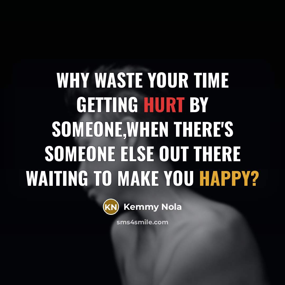 “Why waste your time getting hurt by someone,when there's someone…” quote by Kemmy Nola