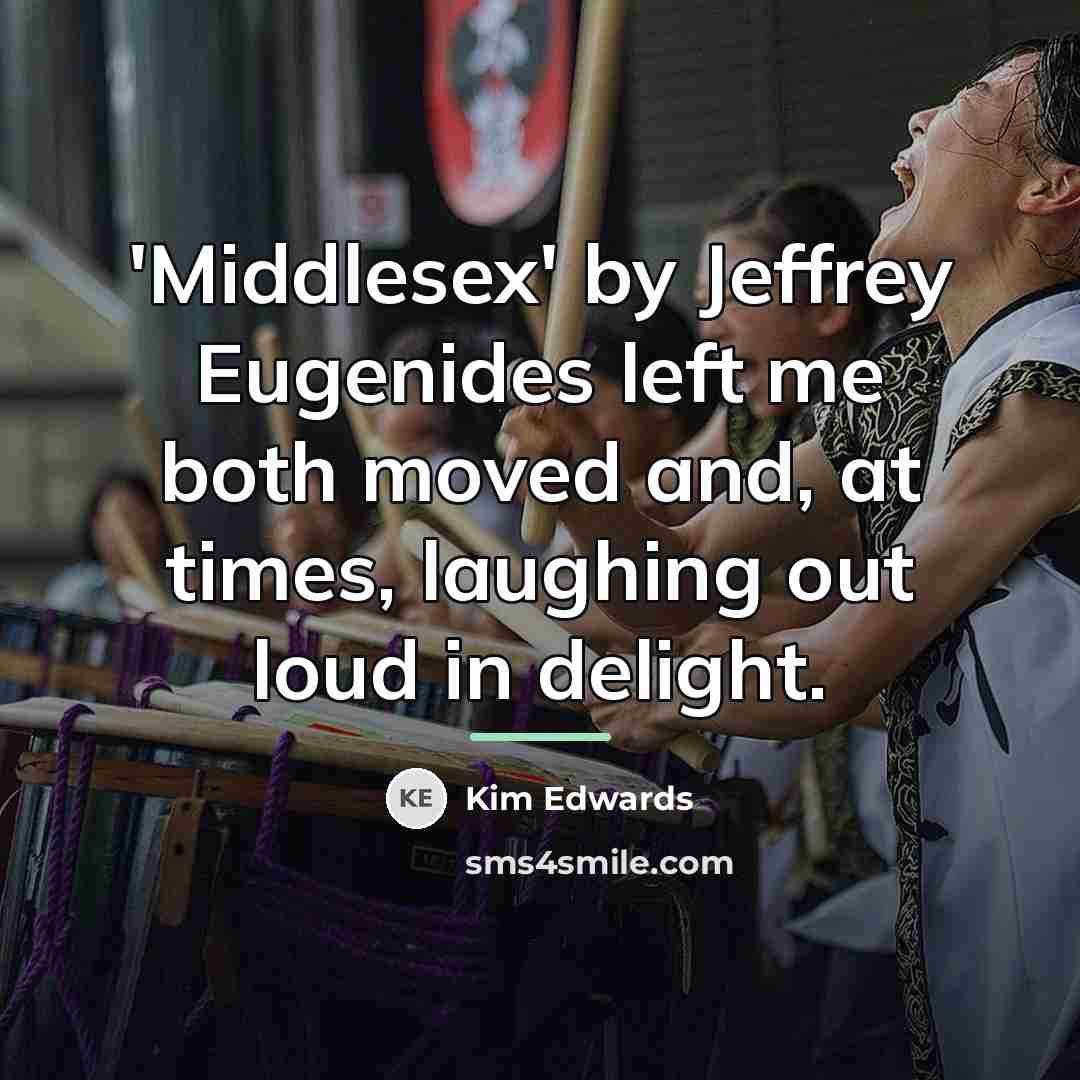 “'Middlesex' by Jeffrey Eugenides left me both moved and, at…” quote by Kim Edwards
