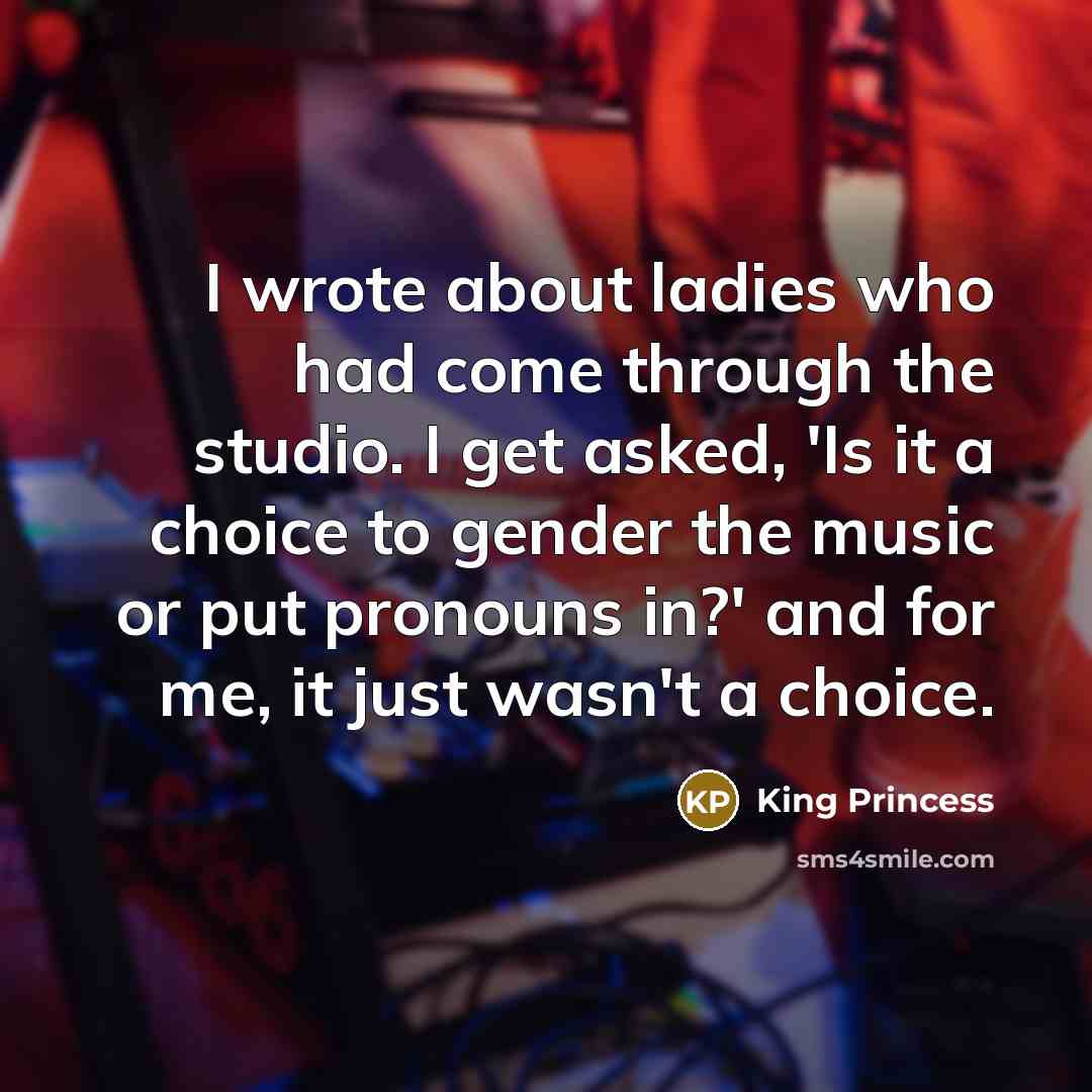 “I wrote about ladies who had come through the studio.…” quote by King Princess