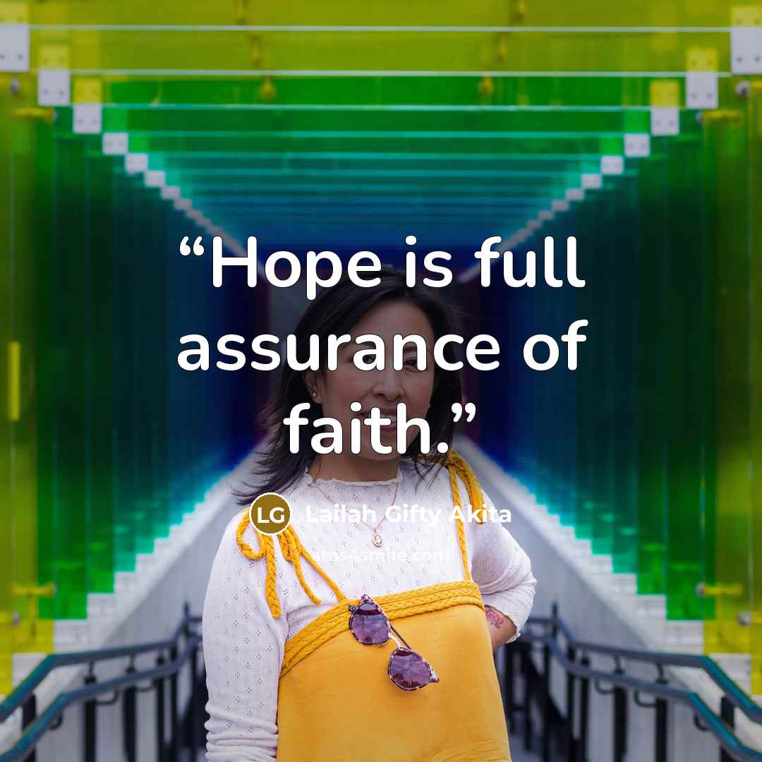 “Hope is full assurance of faith.” quote by Lailah Gifty Akita