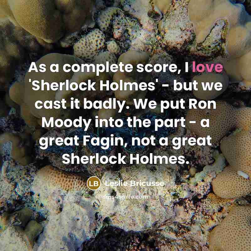 “As a complete score, I love 'Sherlock Holmes' - but…” quote by Leslie Bricusse