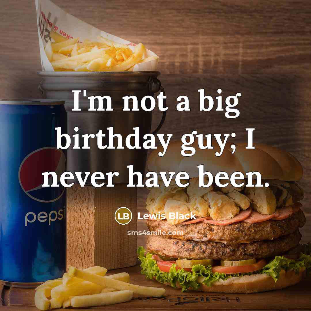 “I'm not a big birthday guy; I never have been.…” quote by Lewis Black