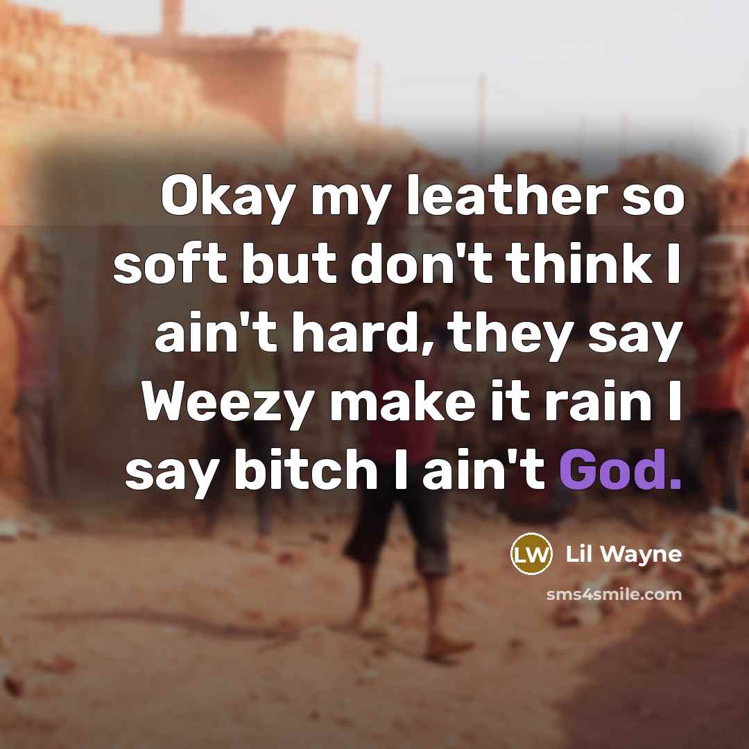 “Okay my leather so soft but don't think I ain't…” quote by Lil Wayne