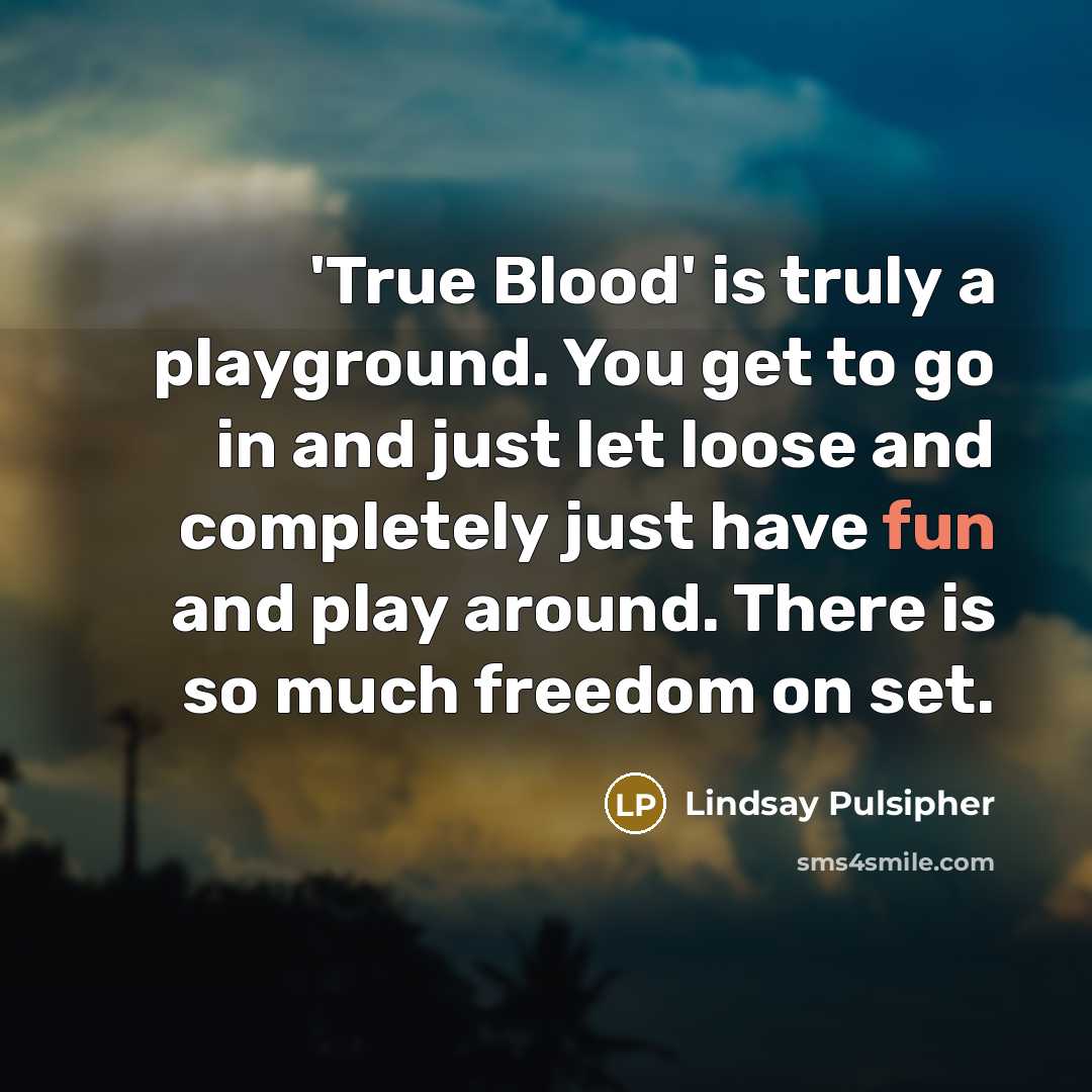“'True Blood' is truly a playground. You get to go…” quote by Lindsay Pulsipher