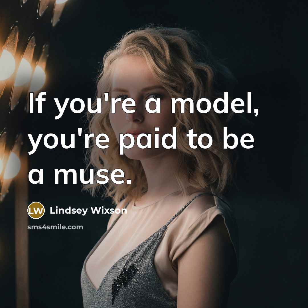 “If you're a model, you're paid to be a muse.…” quote by Lindsey Wixson