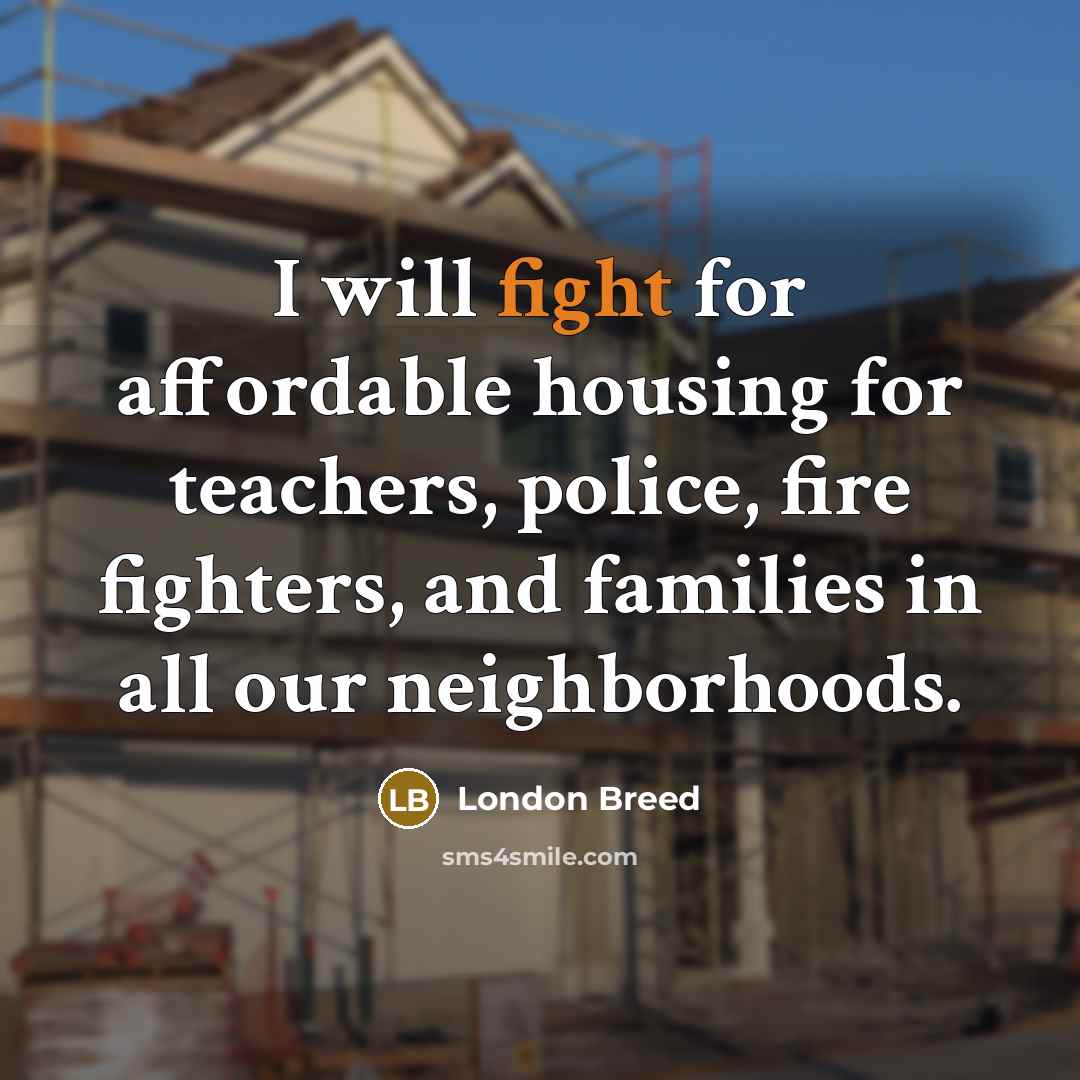 “I will fight for affordable housing for teachers, police, fire…” quote by London Breed