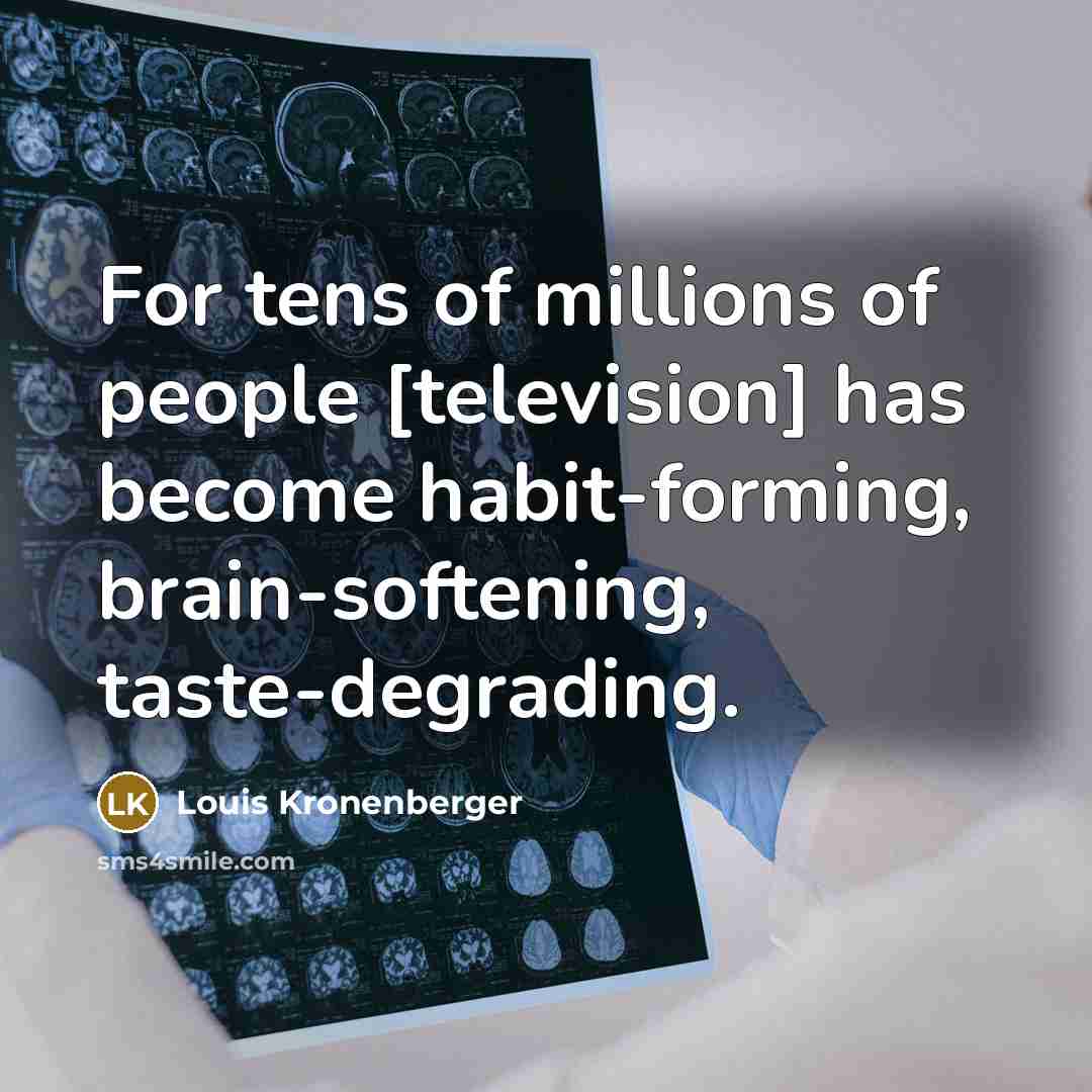 “For tens of millions of people [television] has become habit-forming,…” quote by Louis Kronenberger