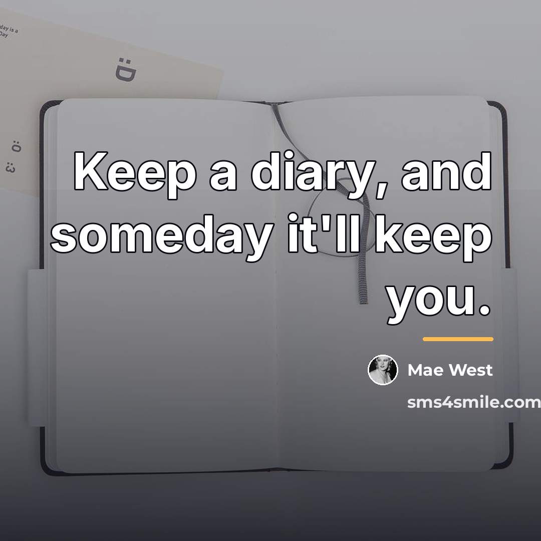 “Keep a diary, and someday it'll keep you.…” quote by Mae West
