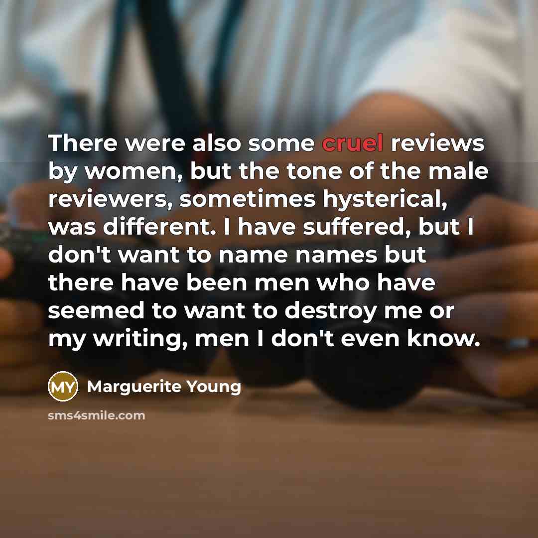 “There were also some cruel reviews by women, but the…” quote by Marguerite Young