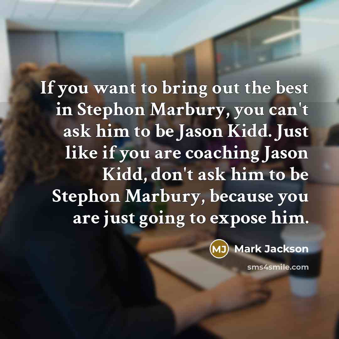 “If you want to bring out the best in Stephon…” quote by Mark Jackson