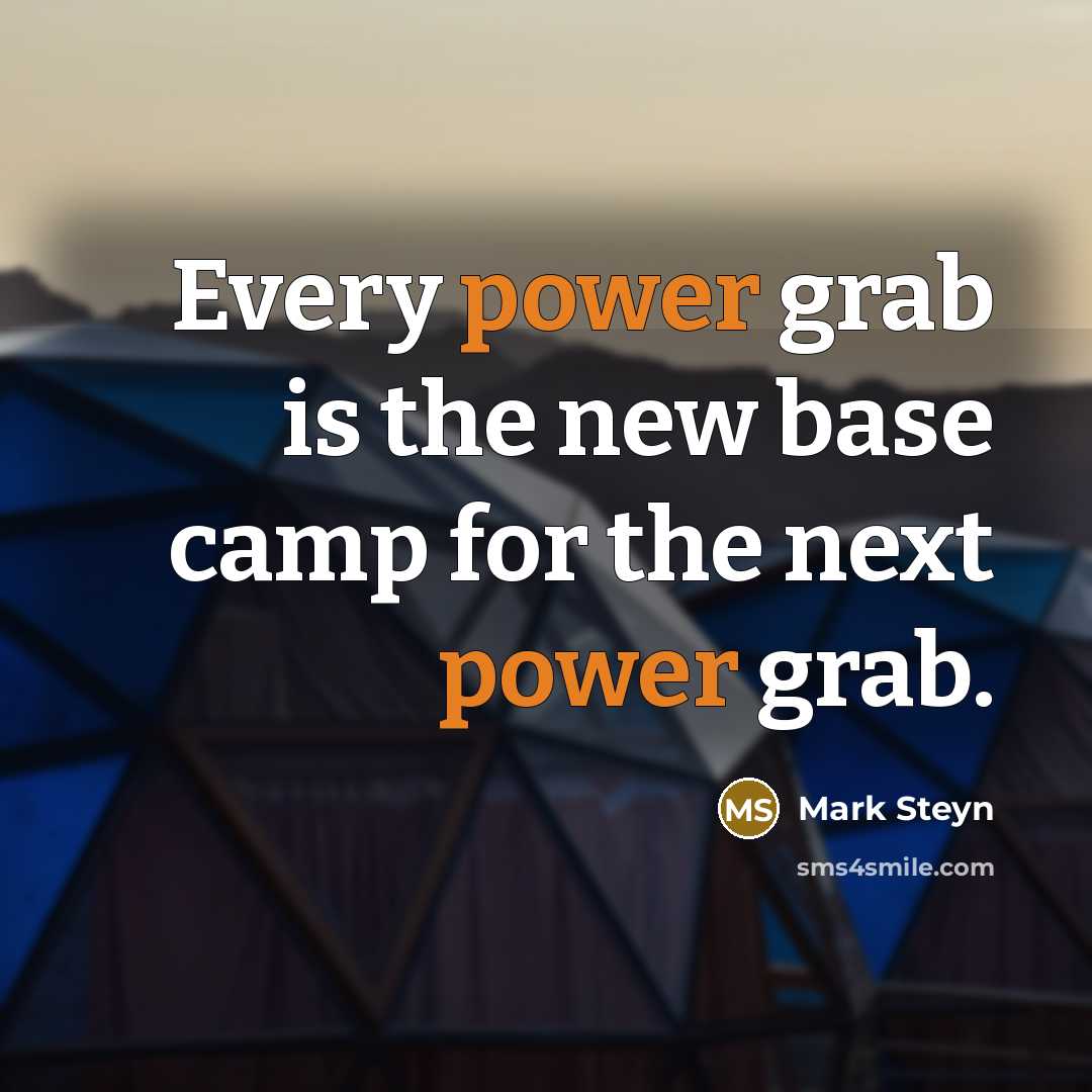 “Every power grab is the new base camp for the…” quote by Mark Steyn