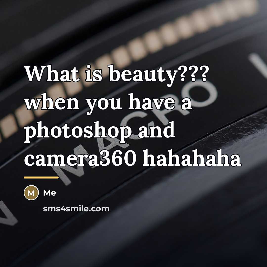 “What is beauty??? when you have a photoshop and camera360…” quote by Me
