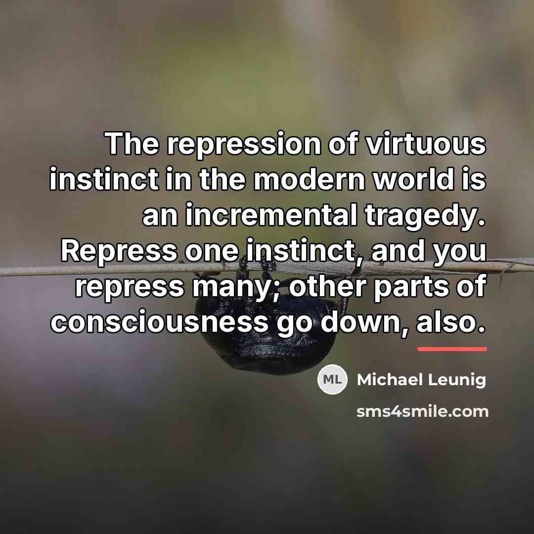“The repression of virtuous instinct in the modern world is…” quote by Michael Leunig