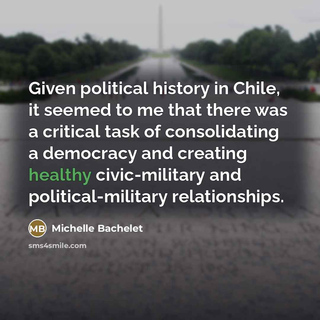 “Given political history in Chile, it seemed to me that…” quote by Michelle Bachelet