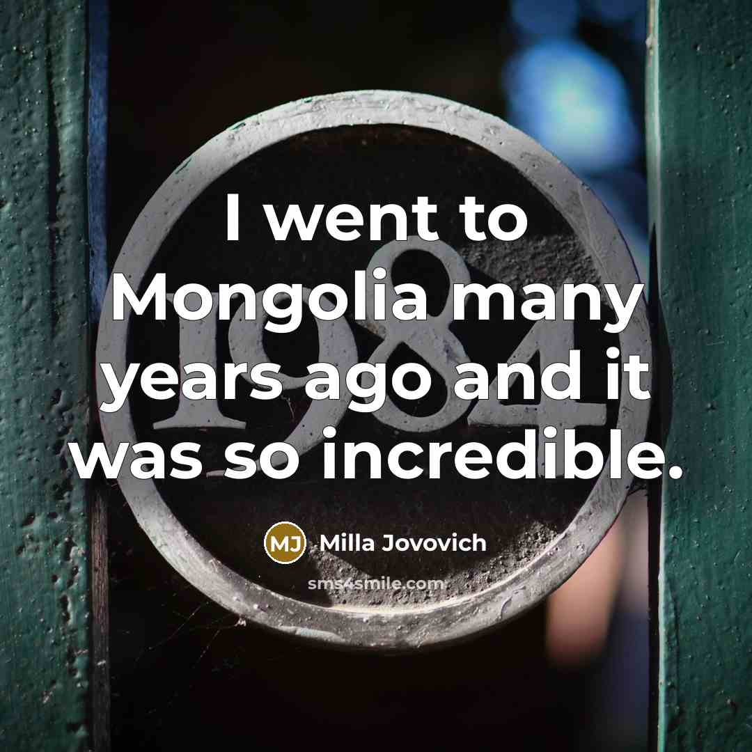 “I went to Mongolia many years ago and it was…” quote by Milla Jovovich