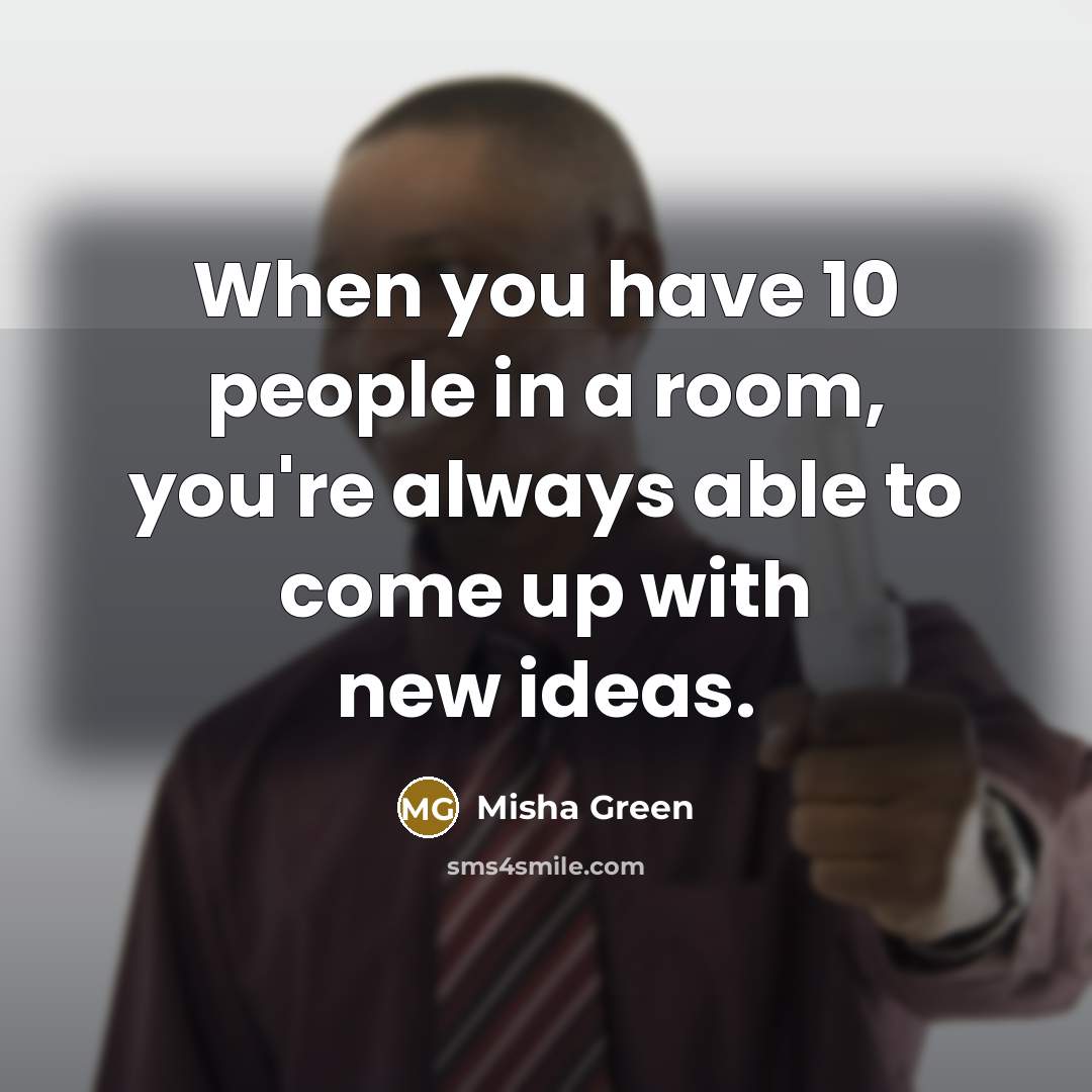 “When you have 10 people in a room, you're always…” quote by Misha Green