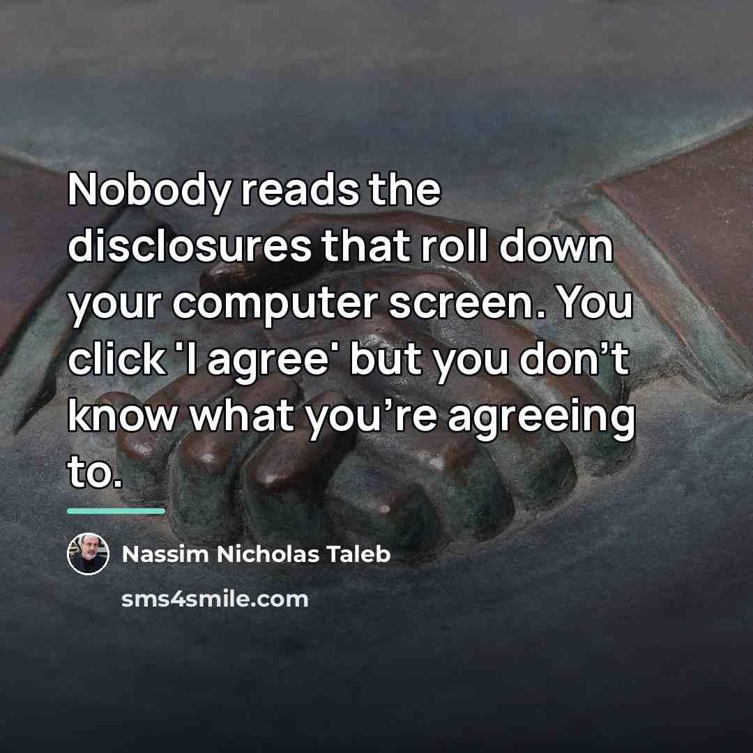 “Nobody reads the disclosures that roll down your computer screen.…” quote by Nassim Nicholas Taleb