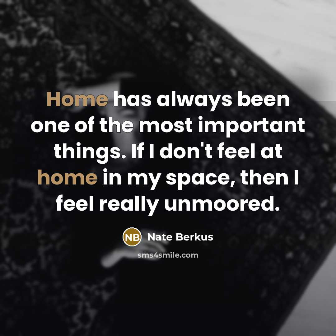 “Home has always been one of the most important things.…” quote by Nate Berkus