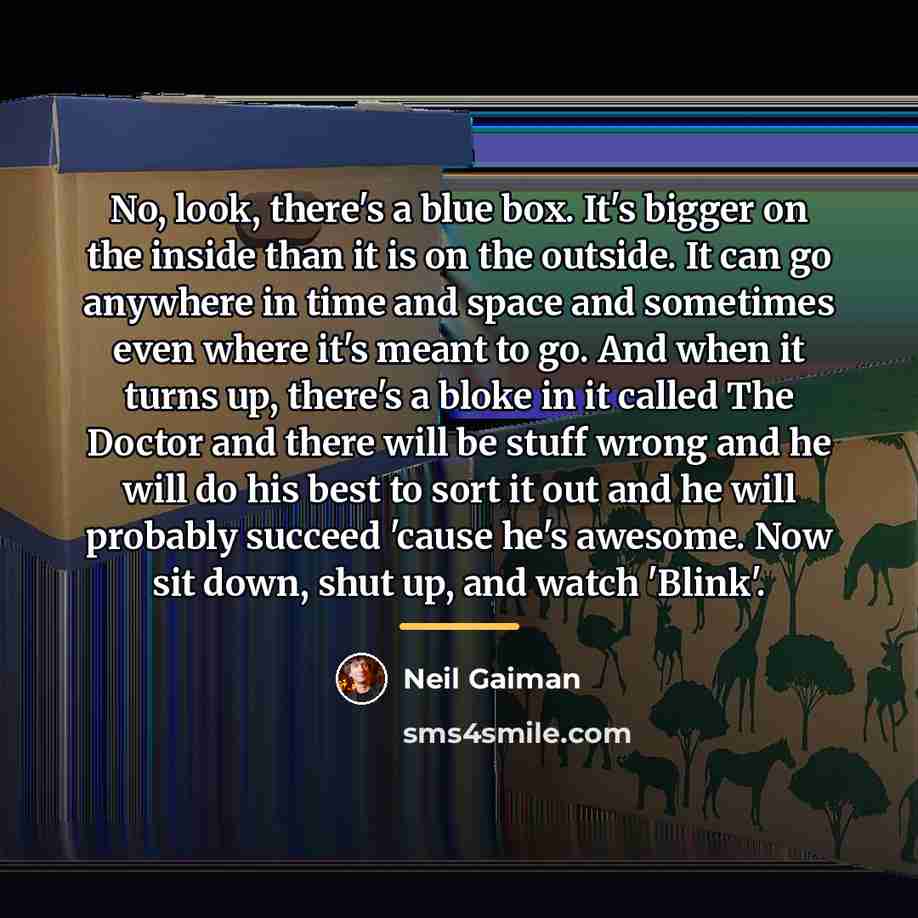 “No, look, there's a blue box. It's bigger on the…” quote by Neil Gaiman