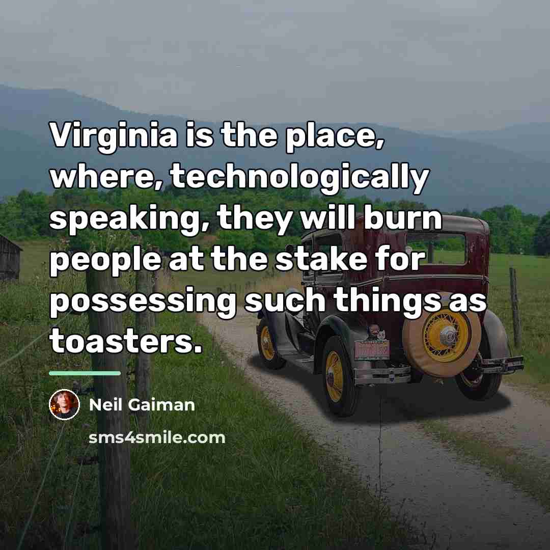 “Virginia is the place, where, technologically speaking, they will burn…” quote by Neil Gaiman