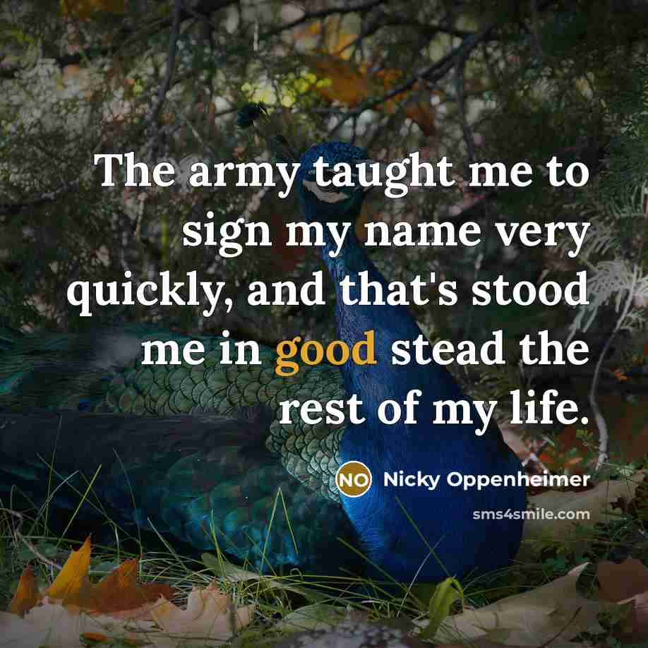 “The army taught me to sign my name very quickly,…” quote by Nicky Oppenheimer