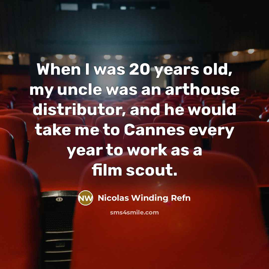 “When I was 20 years old, my uncle was an…” quote by Nicolas Winding Refn