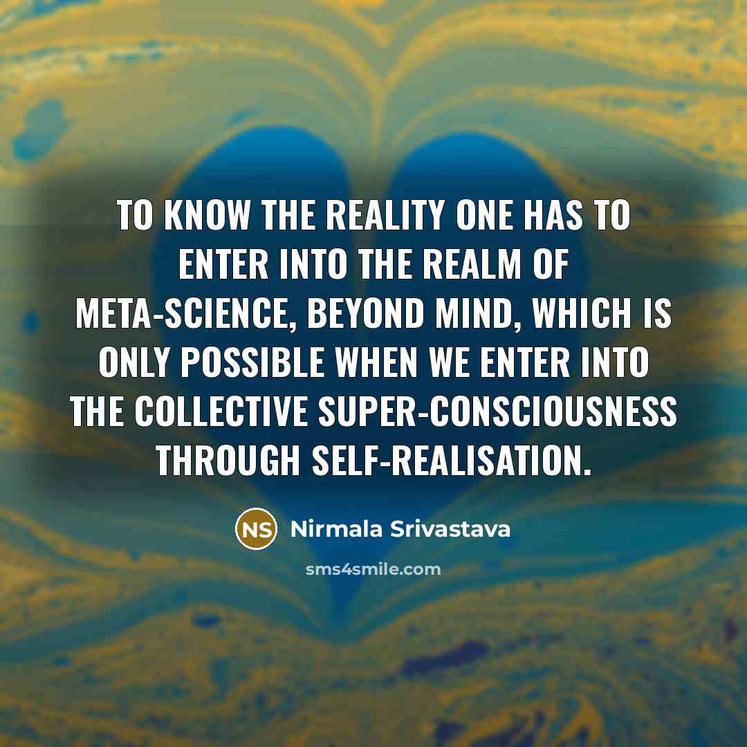 “To know the reality one has to enter into the…” quote by Nirmala Srivastava