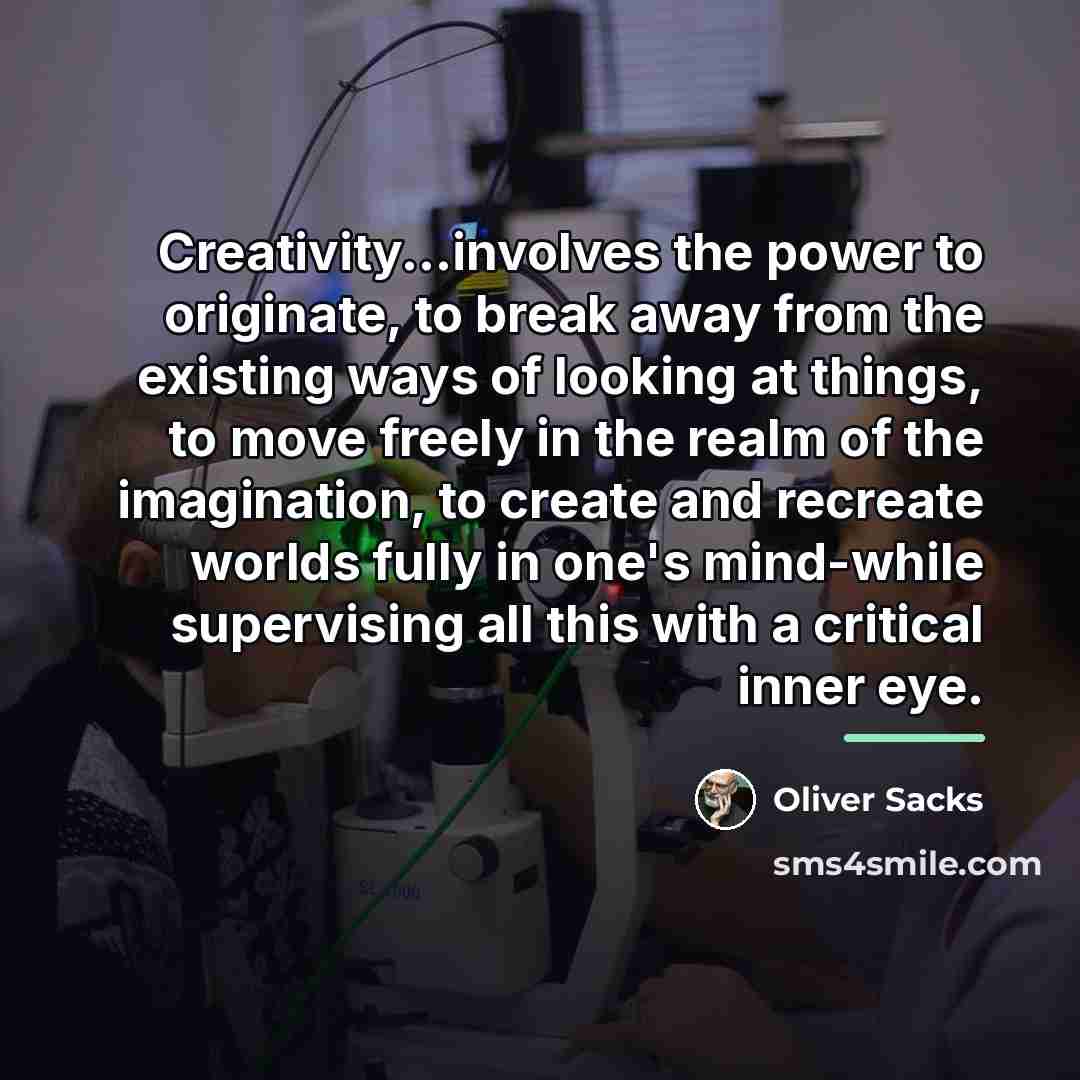 “Creativity...involves the power to originate, to break away from the…” quote by Oliver Sacks
