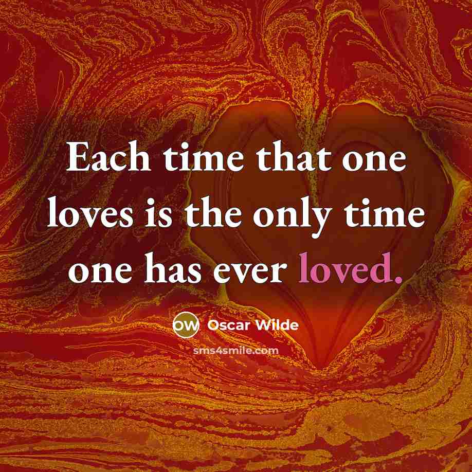 “Each time that one loves is the only time one…” quote by Oscar Wilde