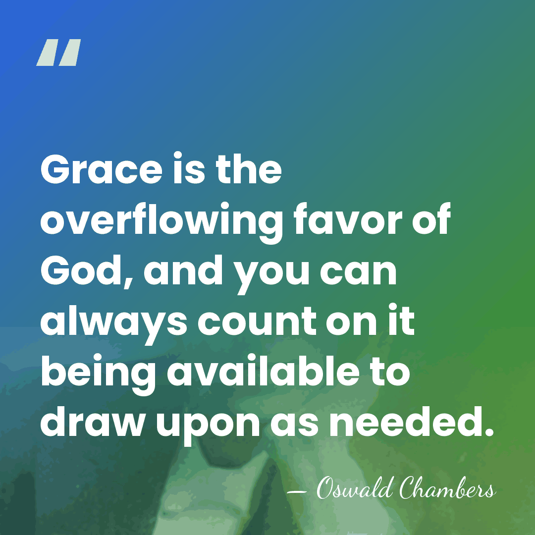 Grace is the overflowing favor of God, and you can always count&hellip; - Oswald Chambers